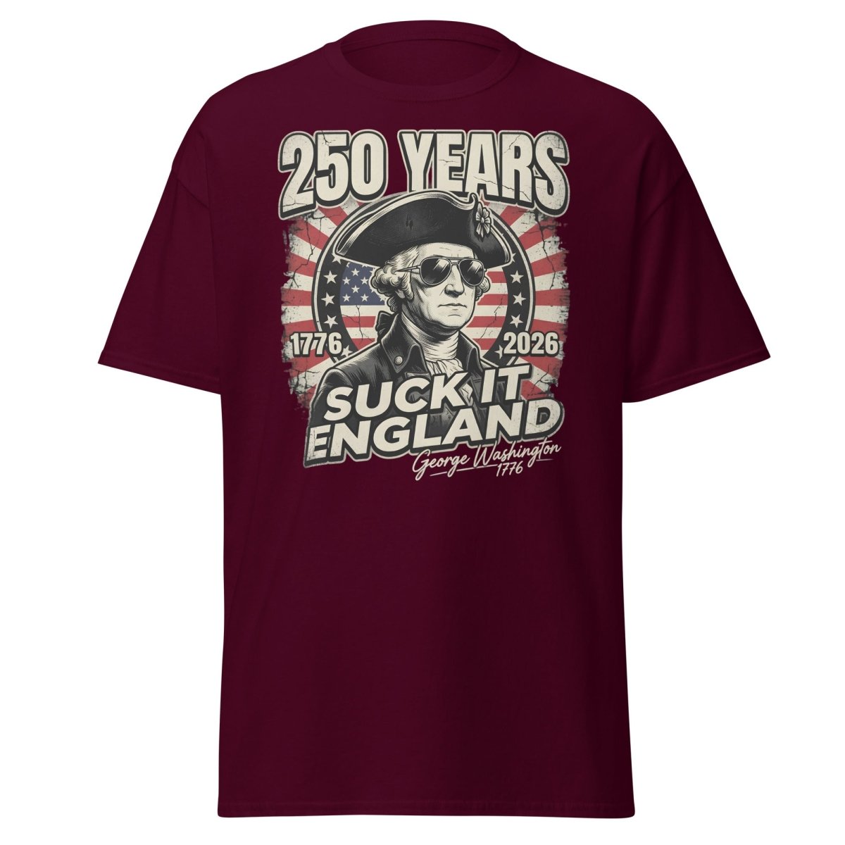 Suck It England George Washington 250 Years T-Shirt - Maroon - TeeRipple