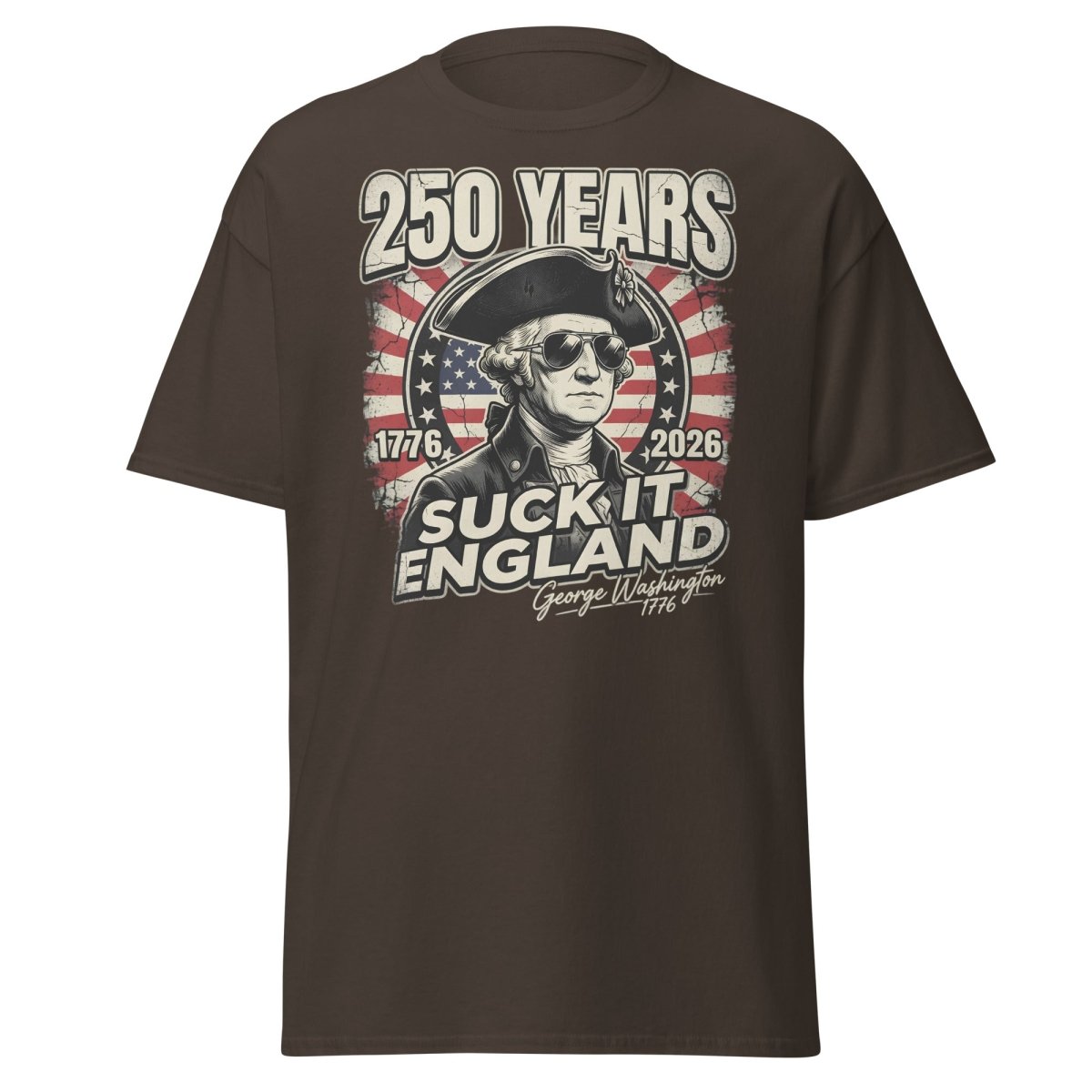 Suck It England George Washington 250 Years T-Shirt - Dark Chocolate - TeeRipple