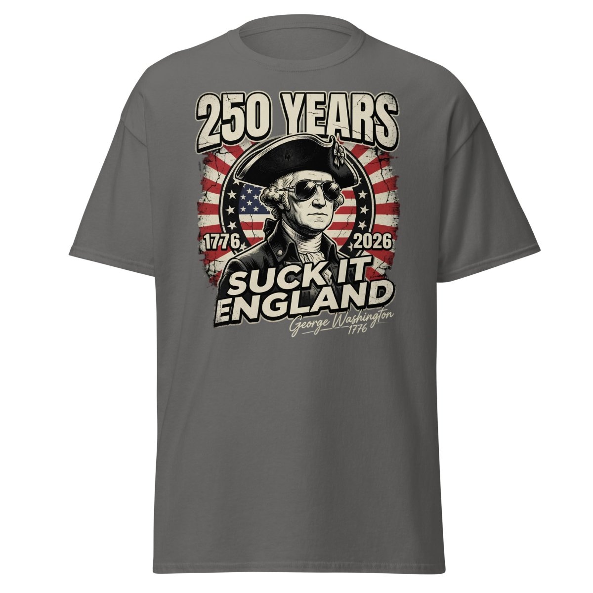 Suck It England George Washington 250 Years T-Shirt - Charcoal - TeeRipple