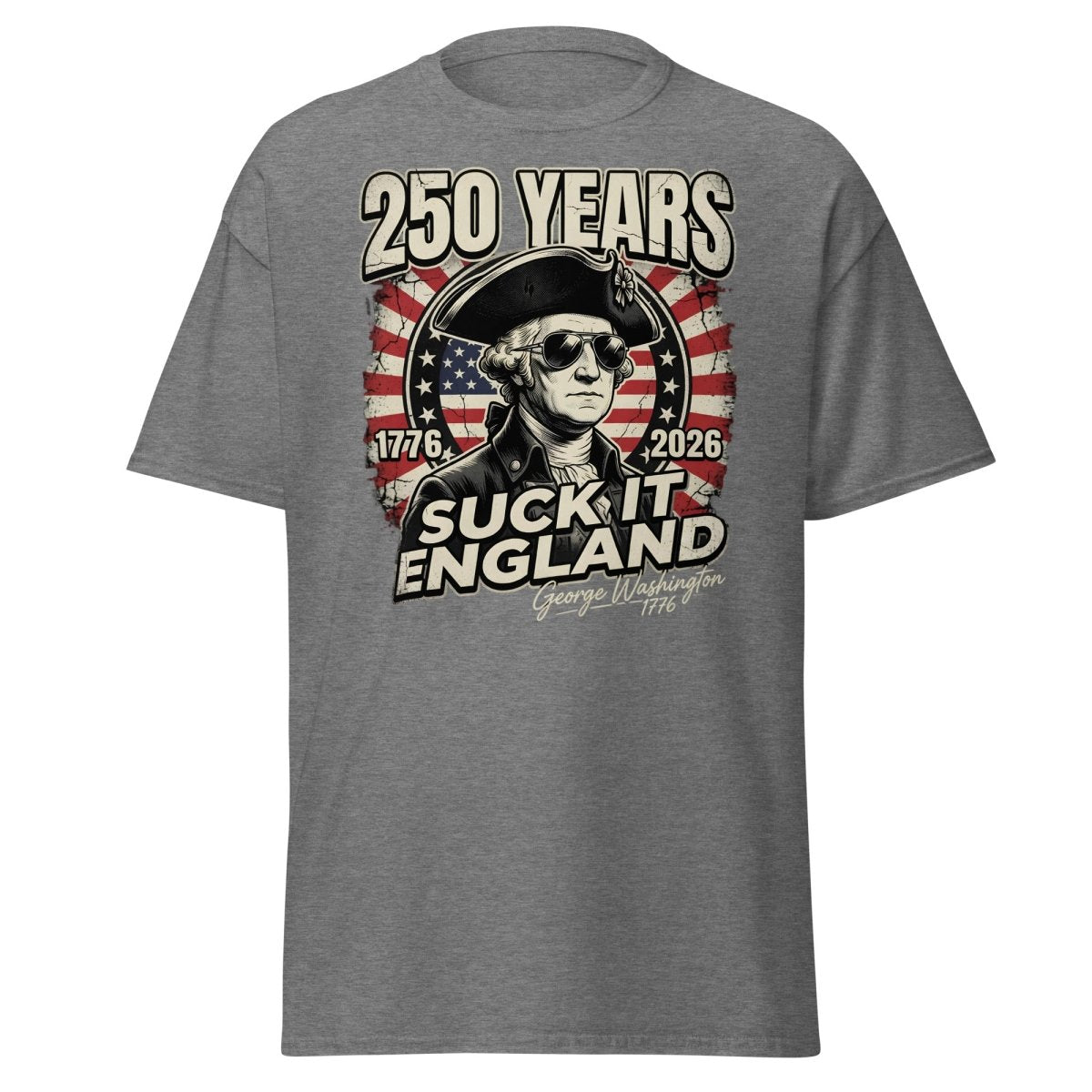 Suck It England George Washington 250 Years T-Shirt - Graphite Heather - TeeRipple