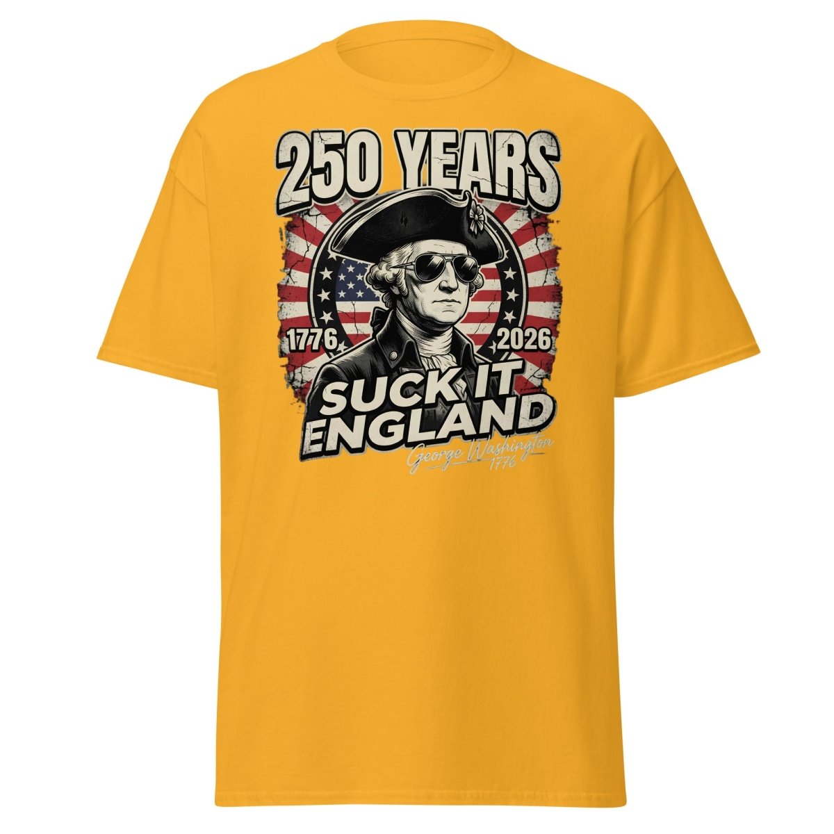Suck It England George Washington 250 Years T-Shirt - Gold - TeeRipple