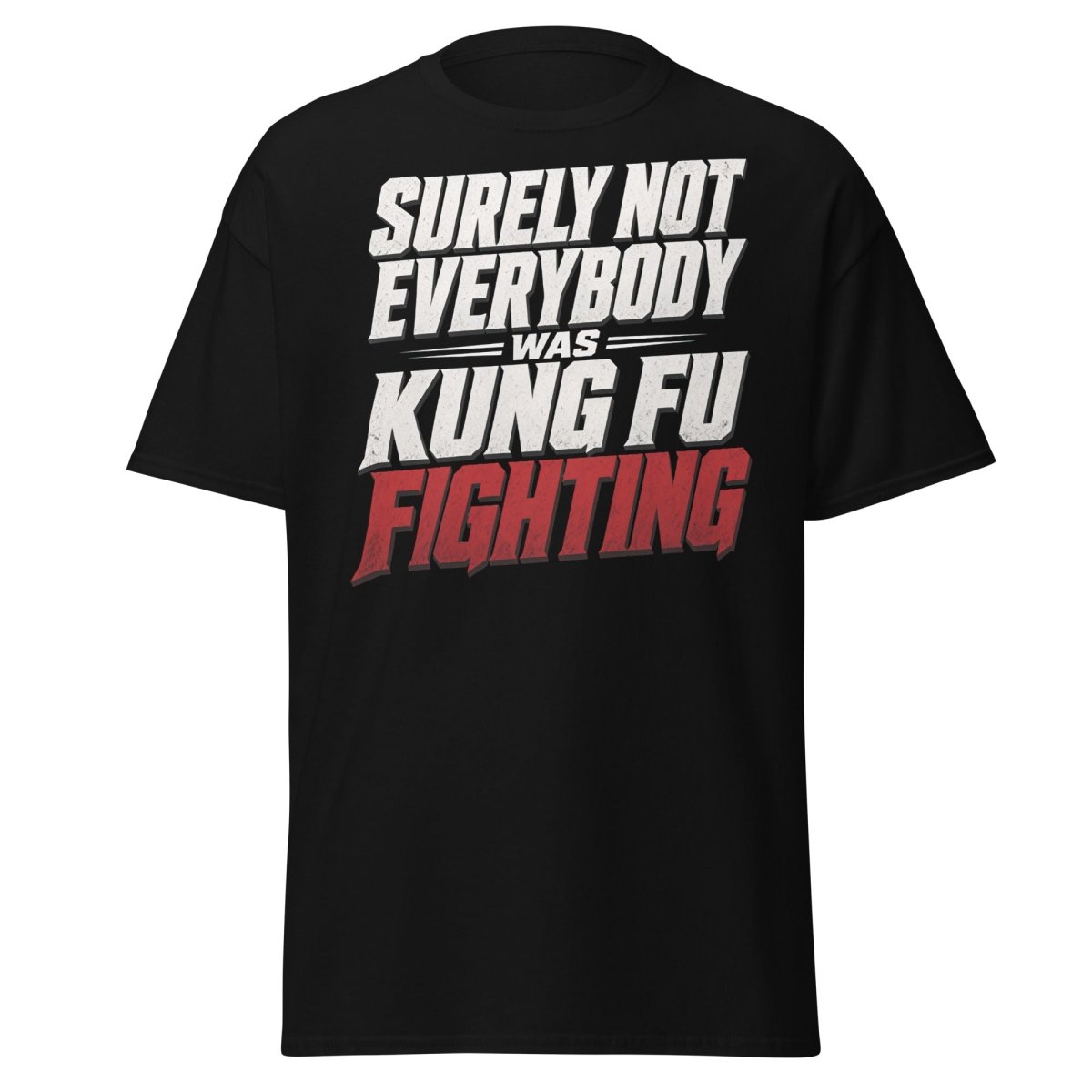 Surely Not Everybody Was Kung Fu Fighting T-Shirt - Black - TeeRipple