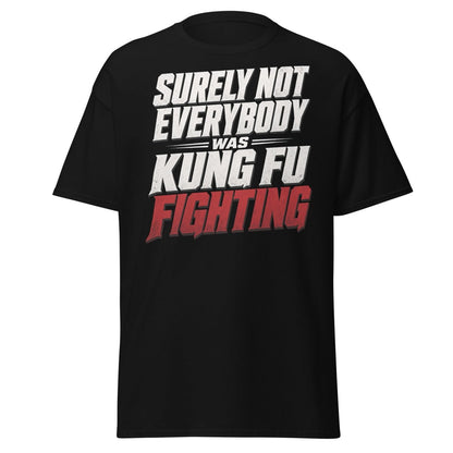 Surely Not Everybody Was Kung Fu Fighting T-Shirt - Black - TeeRipple