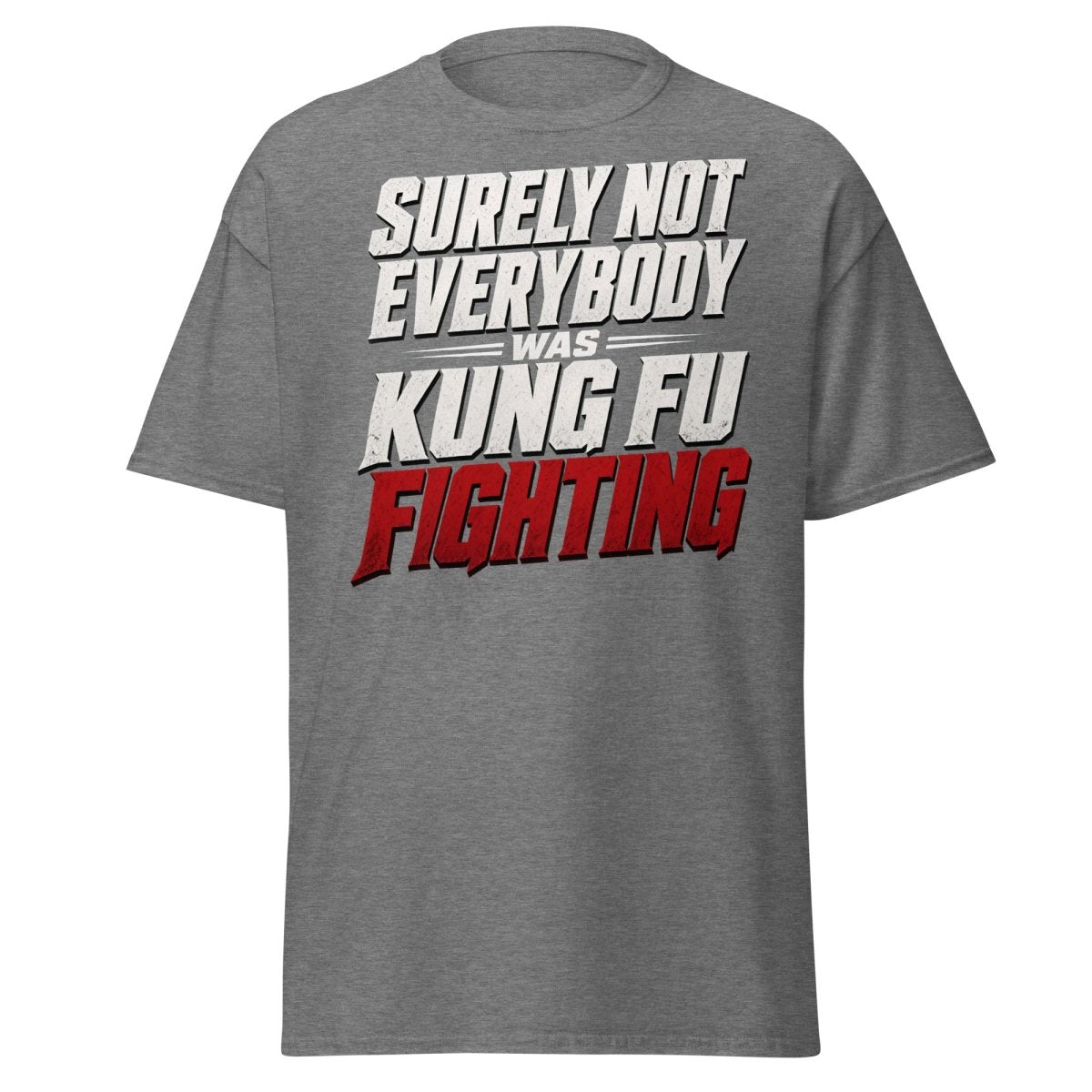 Surely Not Everybody Was Kung Fu Fighting T-Shirt - Graphite Heather - TeeRipple