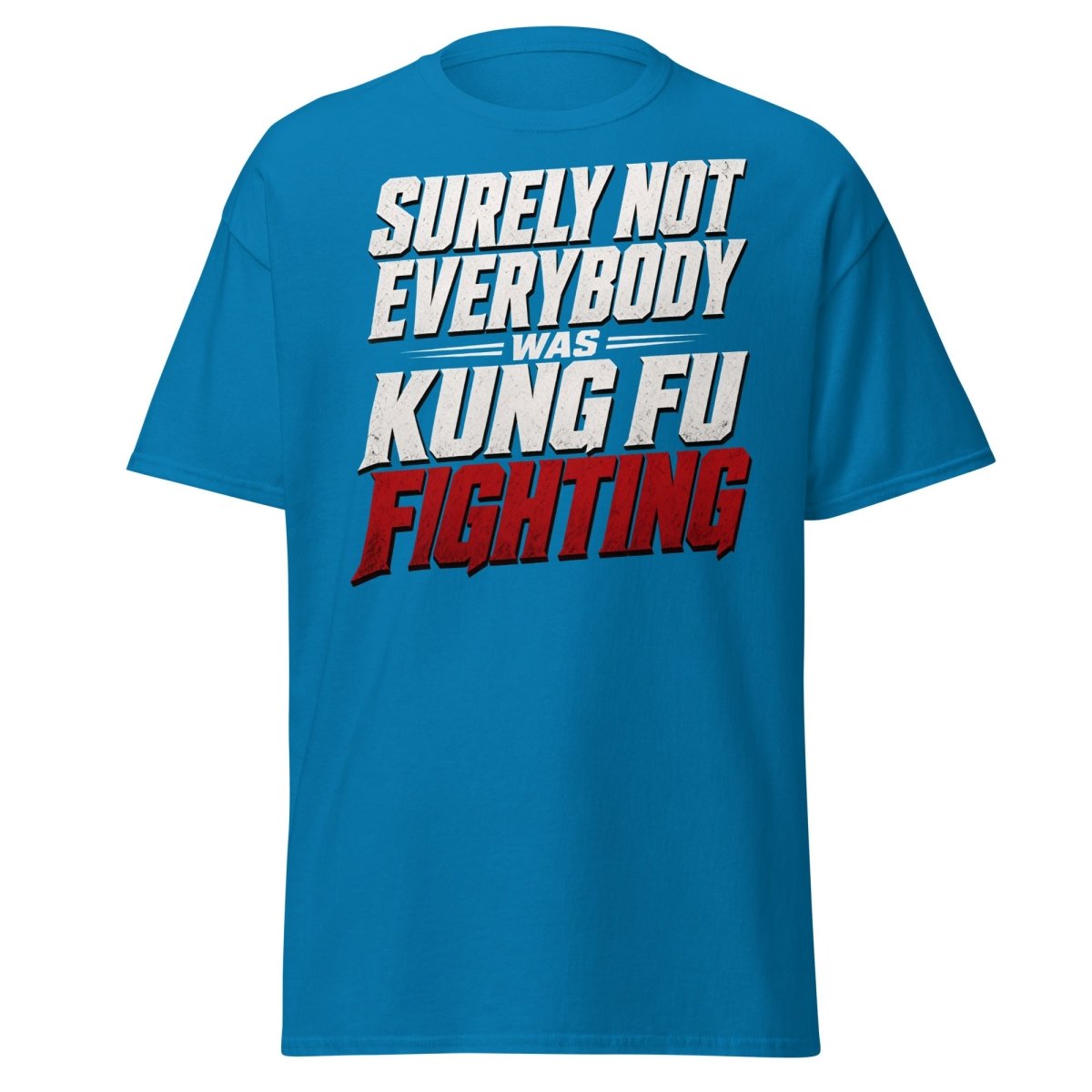 Surely Not Everybody Was Kung Fu Fighting T-Shirt - Sapphire - TeeRipple