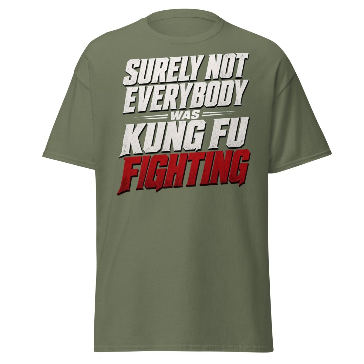 Surely Not Everybody Was Kung Fu Fighting T-Shirt - Military Green - TeeRipple