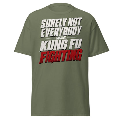 Surely Not Everybody Was Kung Fu Fighting T-Shirt - Military Green - TeeRipple