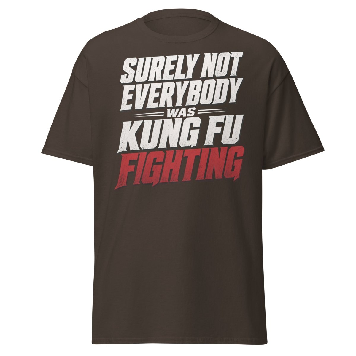 Surely Not Everybody Was Kung Fu Fighting T-Shirt - Dark Chocolate - TeeRipple