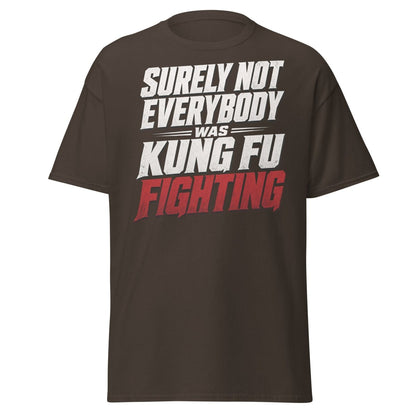 Surely Not Everybody Was Kung Fu Fighting T-Shirt - Dark Chocolate - TeeRipple