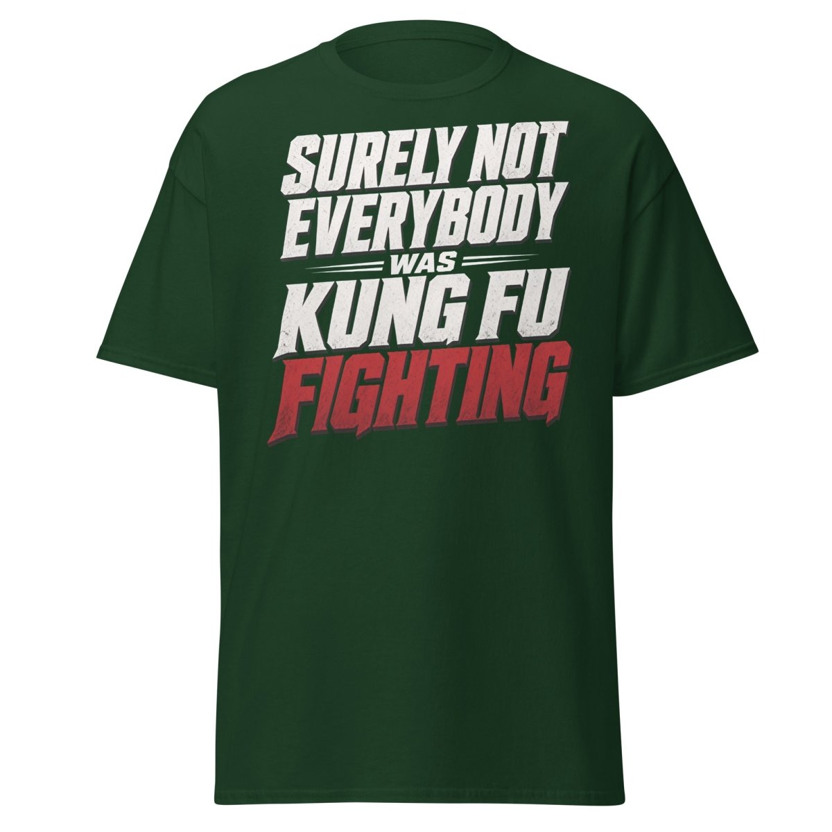 Surely Not Everybody Was Kung Fu Fighting T-Shirt - Forest Green - TeeRipple