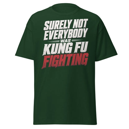 Surely Not Everybody Was Kung Fu Fighting T-Shirt - Forest Green - TeeRipple