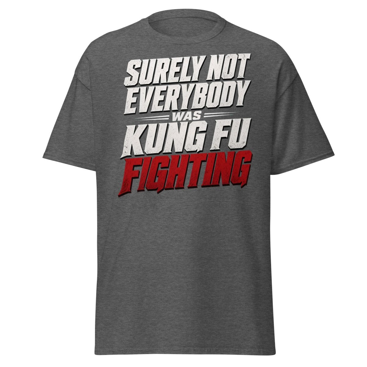 Surely Not Everybody Was Kung Fu Fighting T-Shirt - Dark Heather - TeeRipple