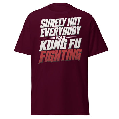 Surely Not Everybody Was Kung Fu Fighting T-Shirt - Maroon - TeeRipple