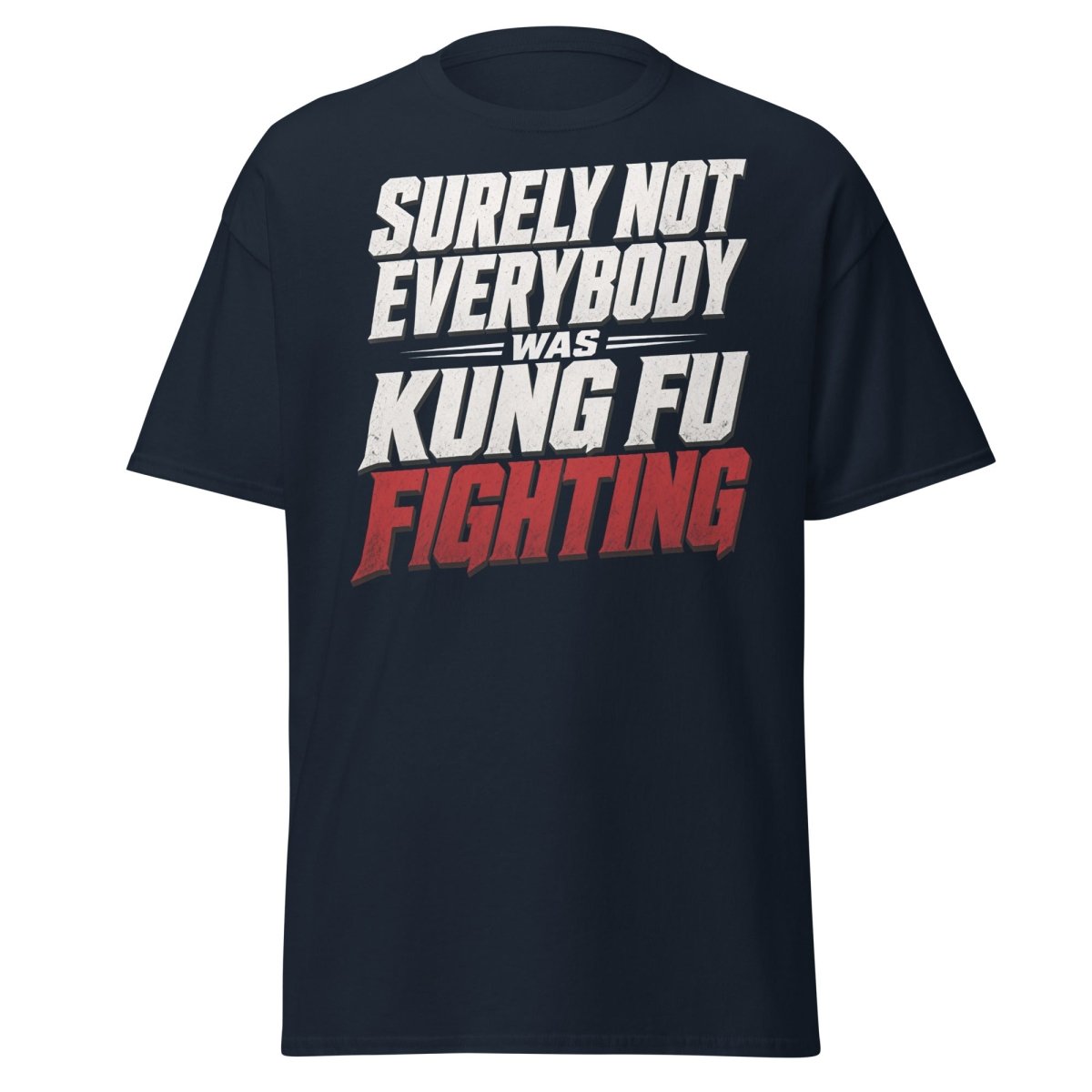 Surely Not Everybody Was Kung Fu Fighting T-Shirt - Navy - TeeRipple