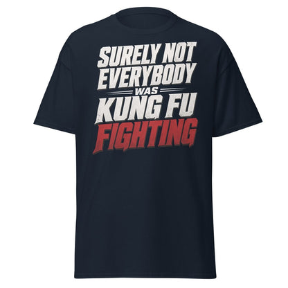 Surely Not Everybody Was Kung Fu Fighting T-Shirt - Navy - TeeRipple