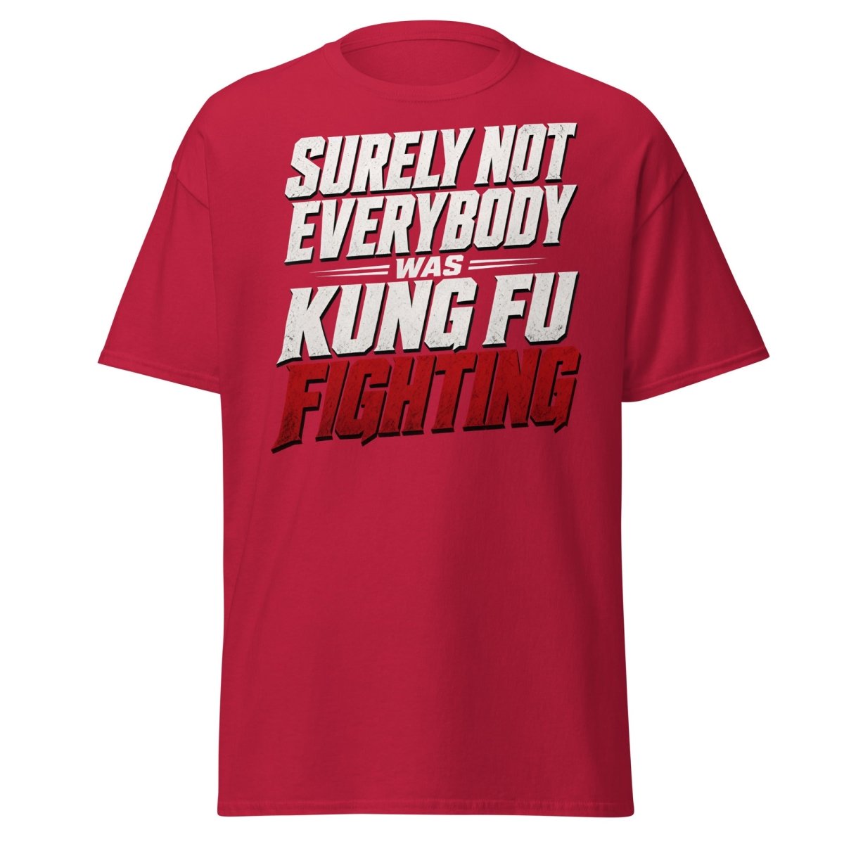 Surely Not Everybody Was Kung Fu Fighting T-Shirt - Cardinal - TeeRipple
