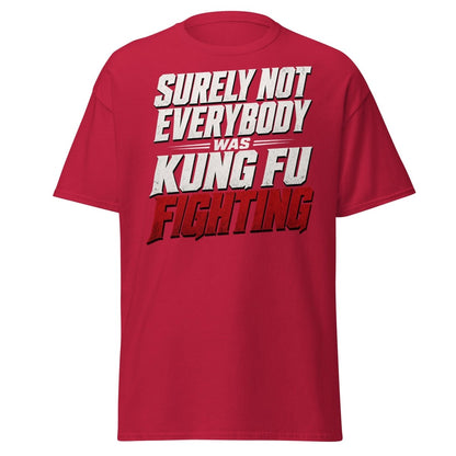 Surely Not Everybody Was Kung Fu Fighting T-Shirt - Cardinal - TeeRipple