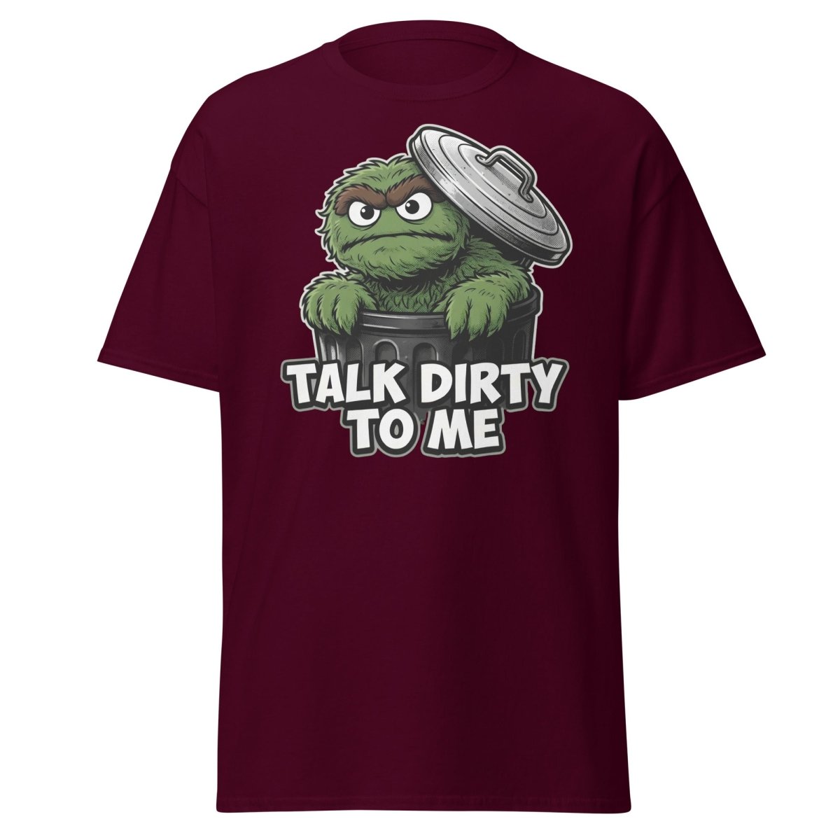 Talk Dirty To Me Trash Monster T-Shirt - Funny Adult Humor Tee - Maroon - TeeRipple