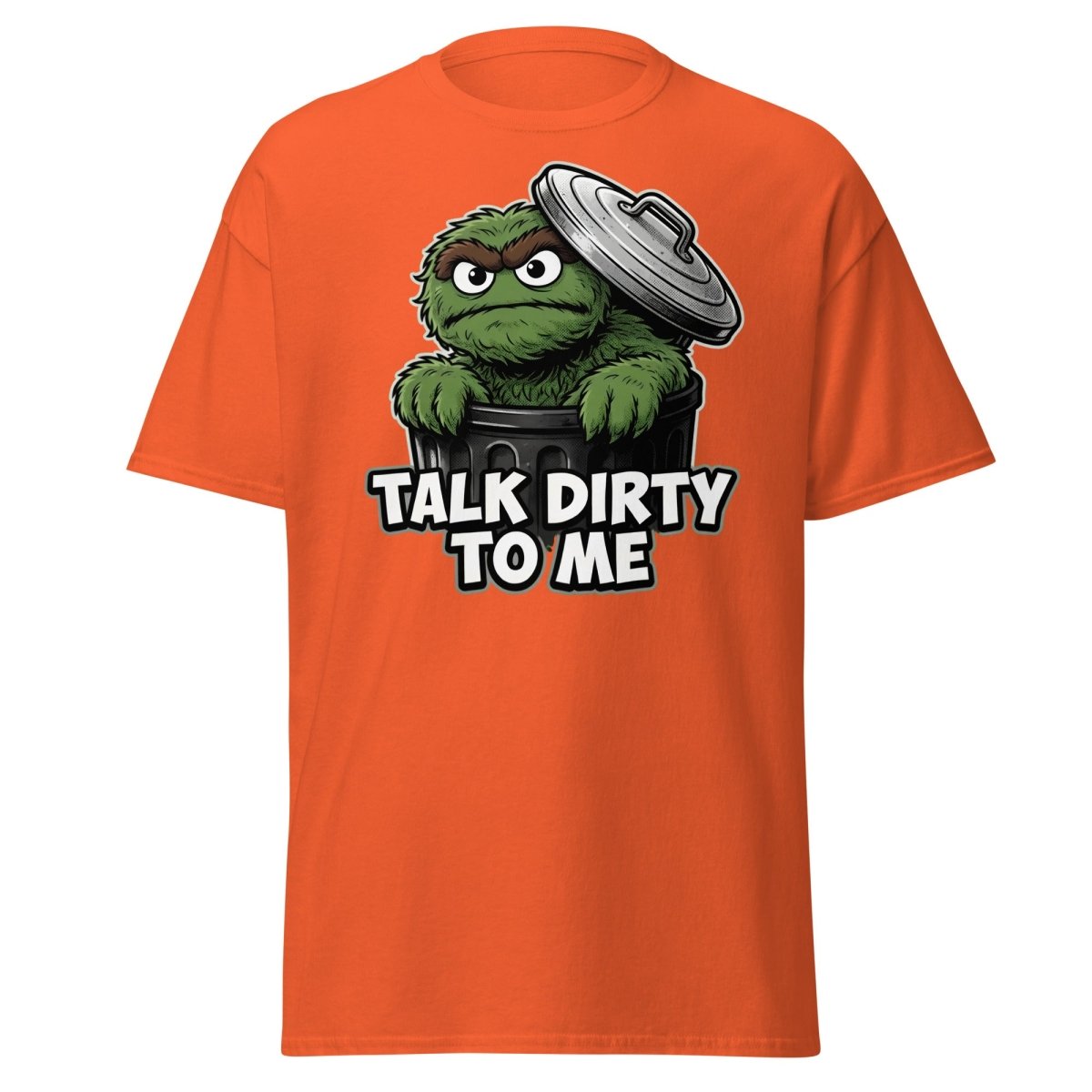 Talk Dirty To Me Trash Monster T-Shirt - Funny Adult Humor Tee - Orange - TeeRipple