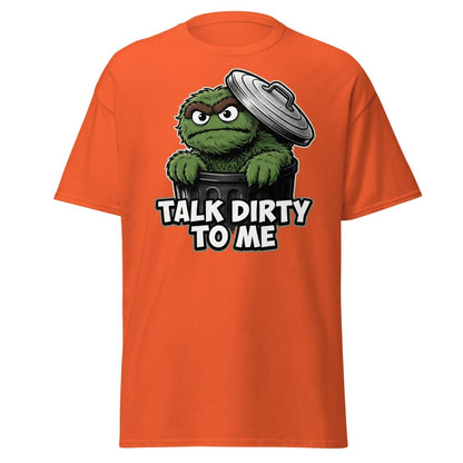 Talk Dirty To Me Trash Monster T-Shirt - Funny Adult Humor Tee - Orange - TeeRipple