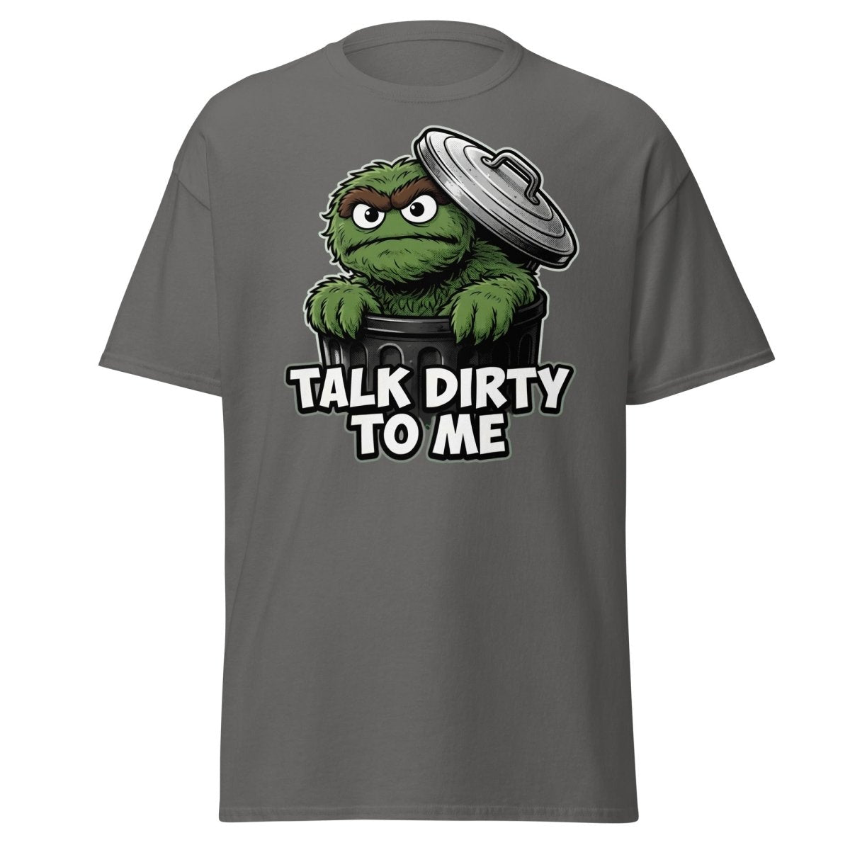 Talk Dirty To Me Trash Monster T-Shirt - Funny Adult Humor Tee - Charcoal - TeeRipple