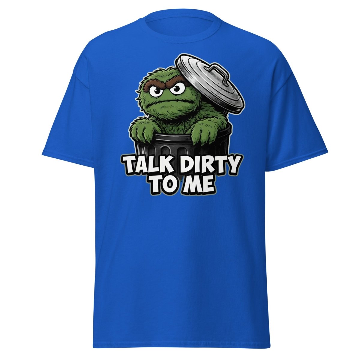 Talk Dirty To Me Trash Monster T-Shirt - Funny Adult Humor Tee - Royal - TeeRipple