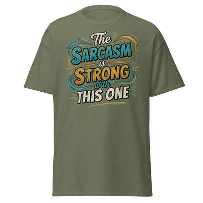 The Sarcasm is Strong With This One T-Shirt - Military Green - TeeRipple