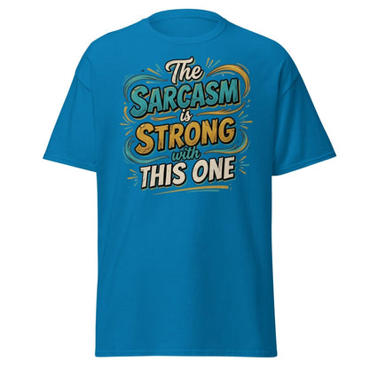 The Sarcasm is Strong With This One T-Shirt - Sapphire - TeeRipple