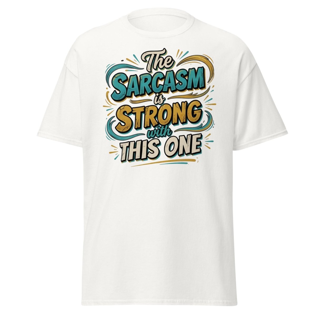 The Sarcasm is Strong With This One T-Shirt - White - TeeRipple