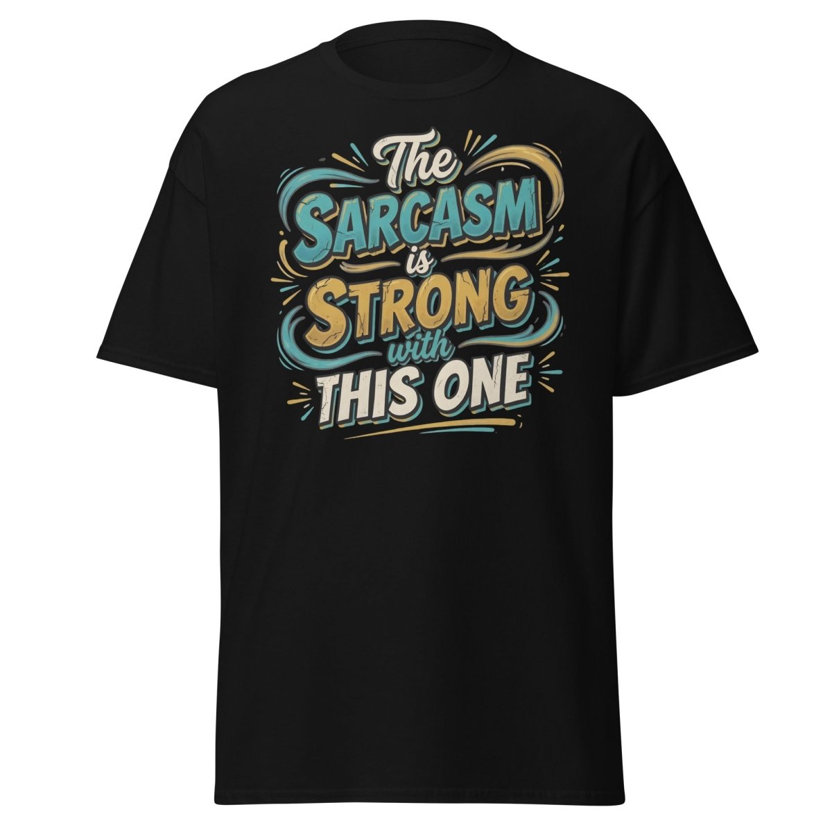 The Sarcasm is Strong With This One T-Shirt - Black - TeeRipple