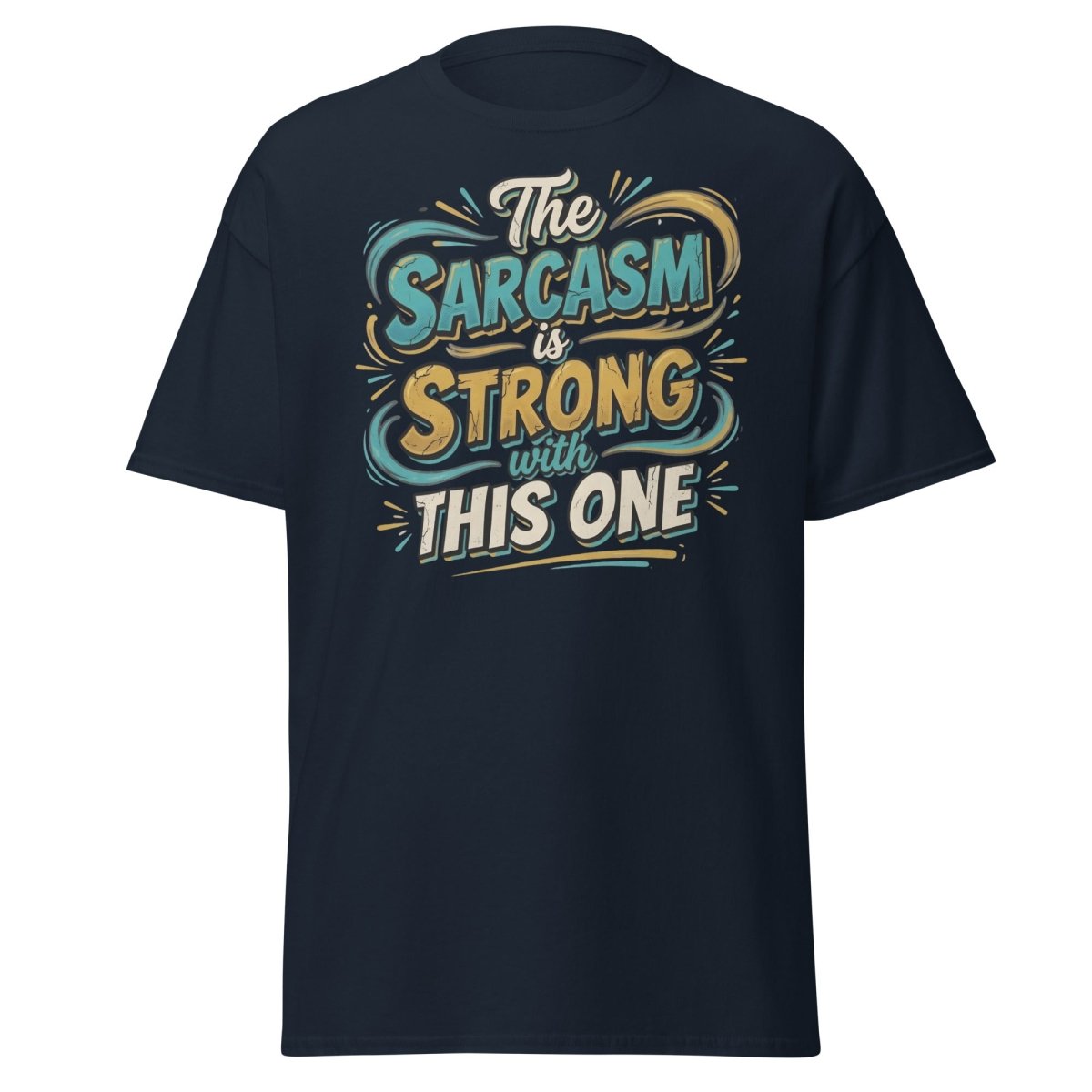 The Sarcasm is Strong With This One T-Shirt - Navy - TeeRipple