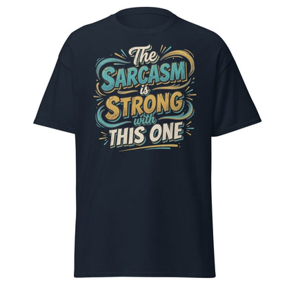 The Sarcasm is Strong With This One T-Shirt - Navy - TeeRipple