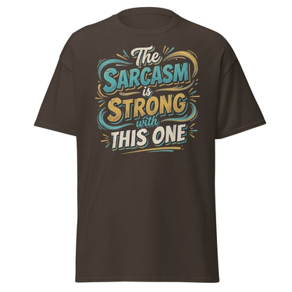 The Sarcasm is Strong With This One T-Shirt - Dark Chocolate - TeeRipple