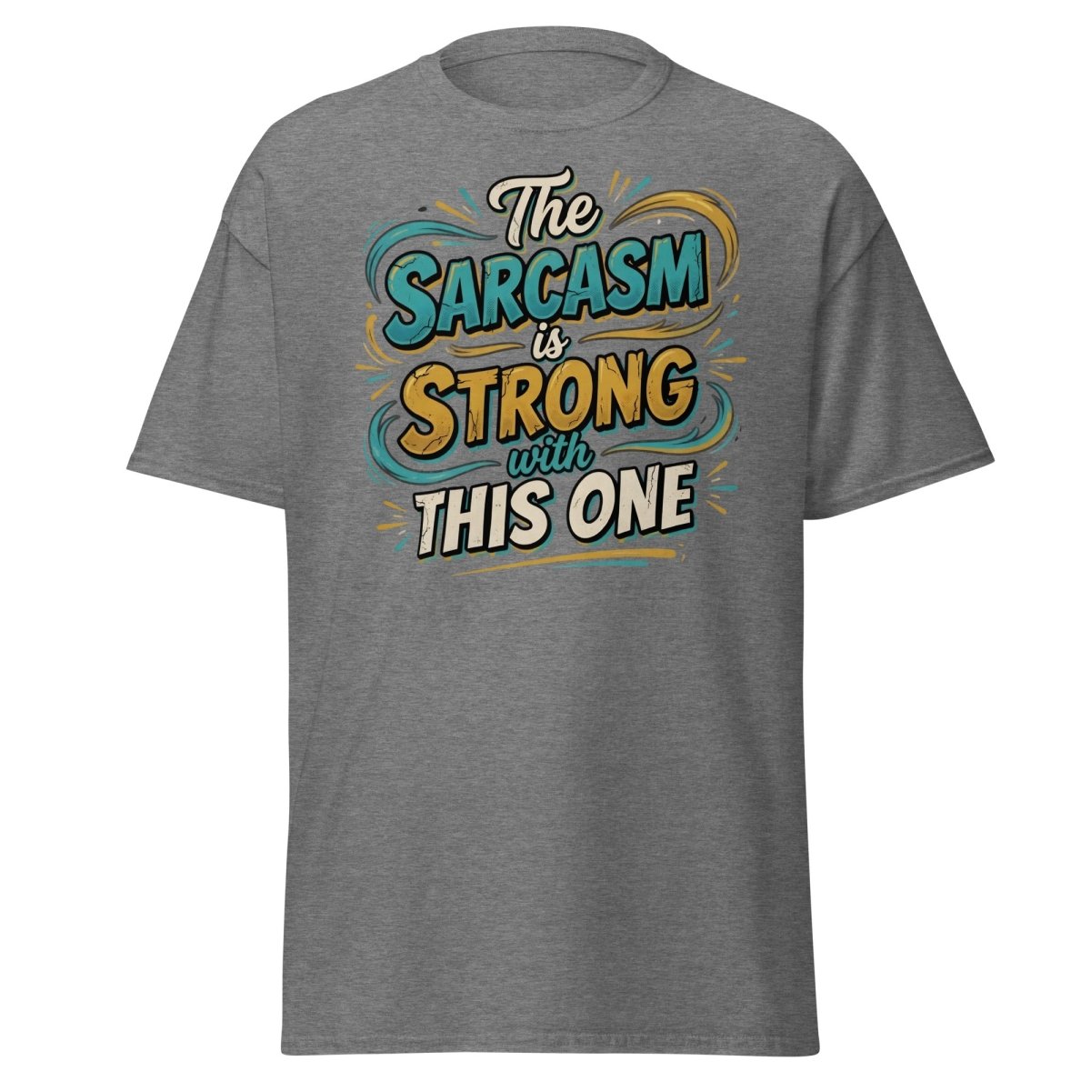 The Sarcasm is Strong With This One T-Shirt - Graphite Heather - TeeRipple