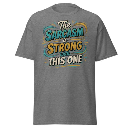 The Sarcasm is Strong With This One T-Shirt - Graphite Heather - TeeRipple