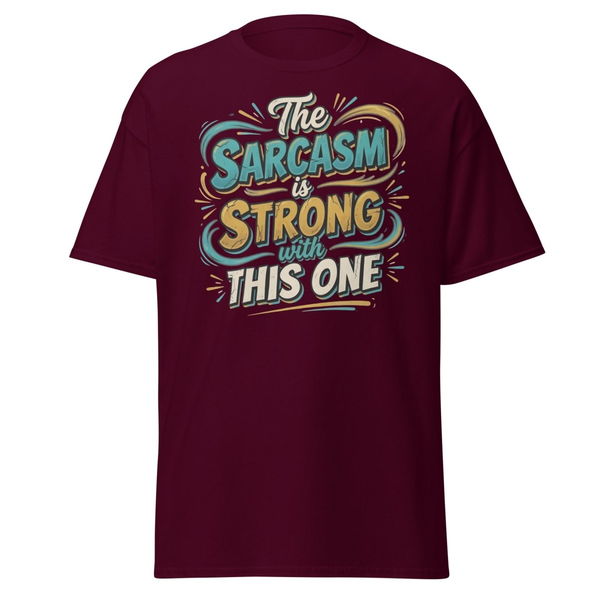 The Sarcasm is Strong With This One T-Shirt - Maroon - TeeRipple