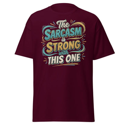 The Sarcasm is Strong With This One T-Shirt - Maroon - TeeRipple