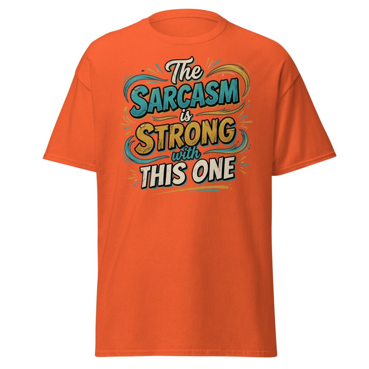 The Sarcasm is Strong With This One T-Shirt - Orange - TeeRipple
