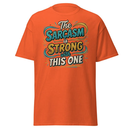 The Sarcasm is Strong With This One T-Shirt - Orange - TeeRipple