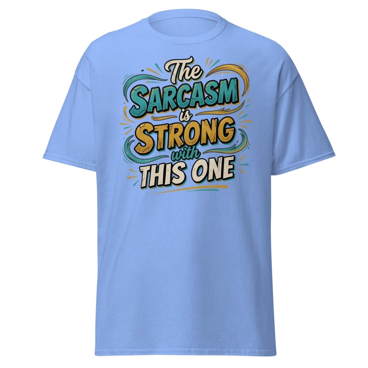 The Sarcasm is Strong With This One T-Shirt - Carolina Blue - TeeRipple