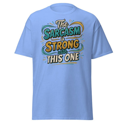 The Sarcasm is Strong With This One T-Shirt - Carolina Blue - TeeRipple