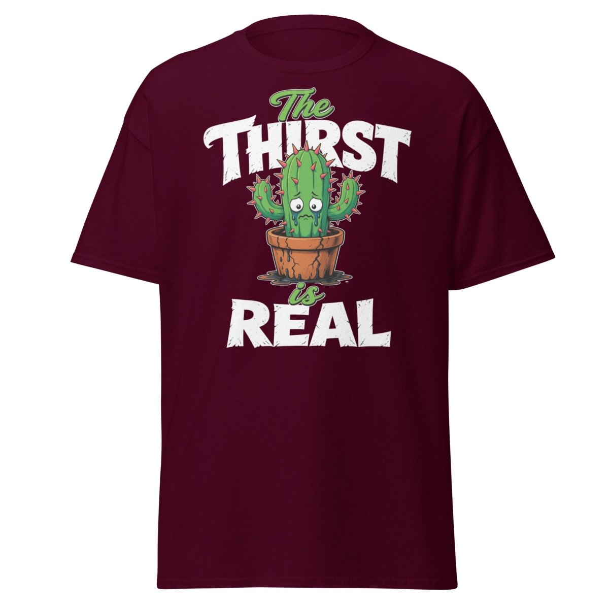 The Thirst Is Real Cactus T-Shirt – Funny Plant Tee - Maroon - TeeRipple