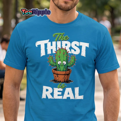 The Thirst Is Real Cactus T-Shirt – Funny Plant Tee - Maroon - TeeRipple