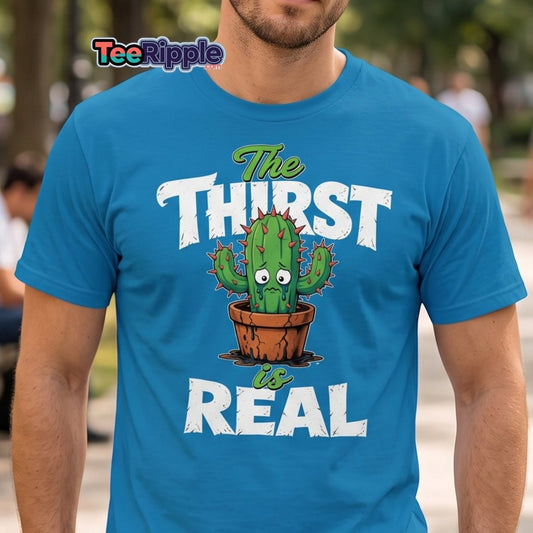 The Thirst Is Real Cactus T-Shirt – Funny Plant Tee - Maroon - TeeRipple