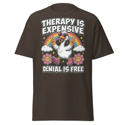 Therapy is Expensive Denial is Free Duck T-Shirt - Dark Chocolate - TeeRipple