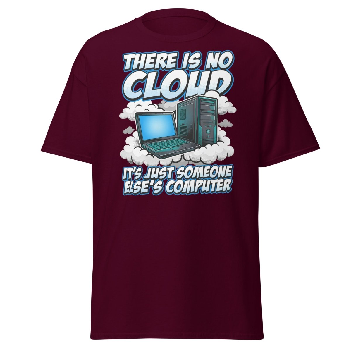 There Is No Cloud Funny Tech T-Shirt for Coders - Maroon - TeeRipple