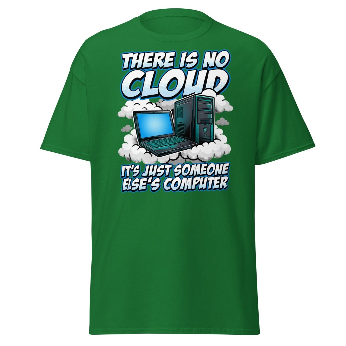 There Is No Cloud Funny Tech T-Shirt for Coders - Turf Green - TeeRipple