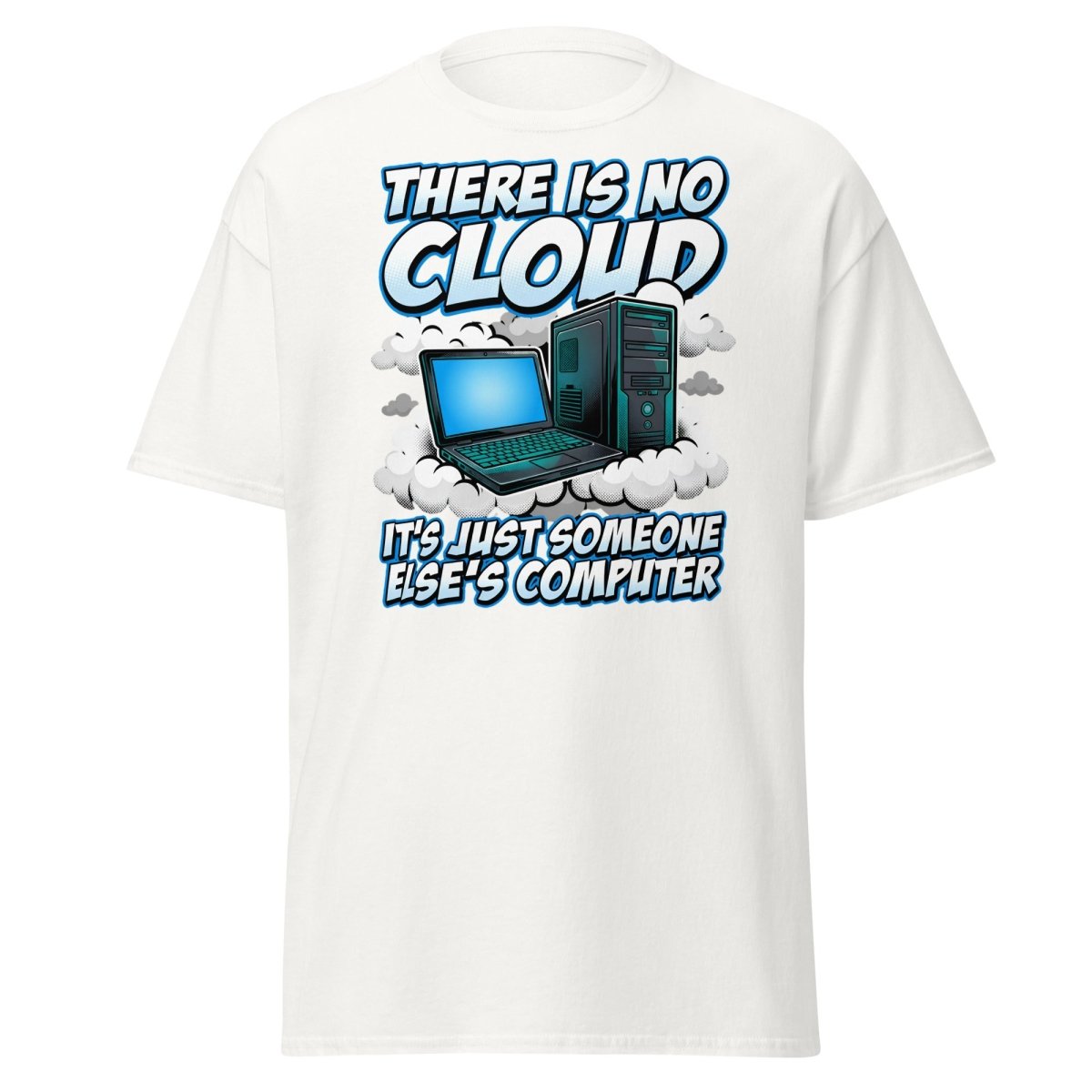 There Is No Cloud Funny Tech T-Shirt for Coders - White - TeeRipple