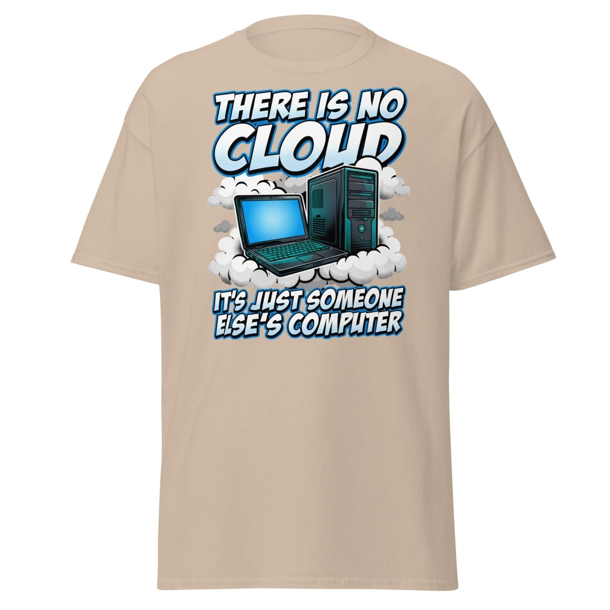 There Is No Cloud Funny Tech T-Shirt for Coders - Sand - TeeRipple