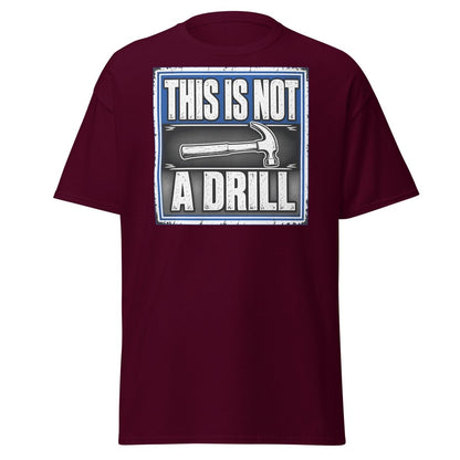 This Is Not A Drill Funny Hammer T-Shirt - Maroon - TeeRipple